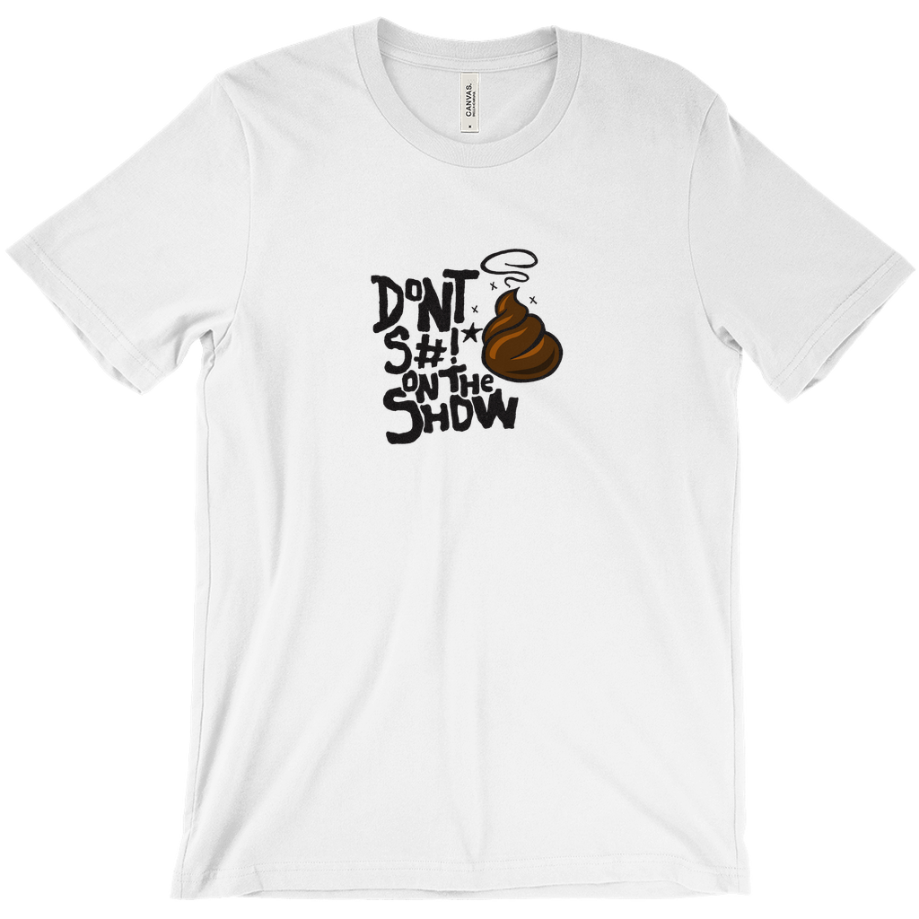 Don't S#!T On The Show | T-Shirt